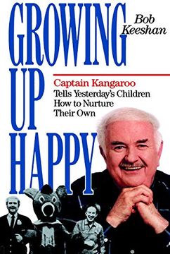 portada Growing up Happy: Captain Kangaroo Tells Yesterday's Children how to Nuture Their own (en Inglés)