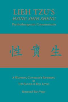 portada LIEH TZU'S HSING SHIH SHENG Psychotherapeutic Commentaries: A Wayfaring Counselor's Rendering of The Nature of Real Living (en Inglés)