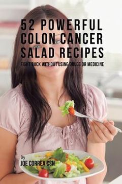 portada 52 Powerful Colon Cancer Salad Recipes: Fight Back Without Using Drugs or Medicine (en Inglés)