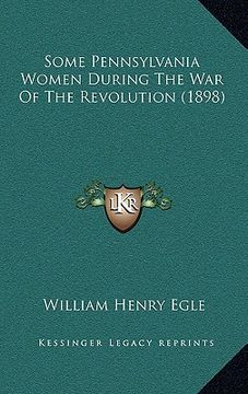 portada some pennsylvania women during the war of the revolution (1898) (in English)