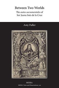 portada Between two Worlds: The Autos Sacramentales of sor Juana Inés de la Cruz (en Inglés)