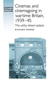 portada Cinemas and Cinemagoing in Wartime Britain, 1939–45: The Utility Dream Palace (Studies in Popular Culture) 