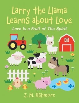 portada Larry the Llama Learns About Love: Love Is a Fruit of the Spirit (en Inglés)