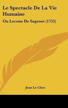 portada le spectacle de la vie humaine: ou lecons de sagesse (1755) (in English)