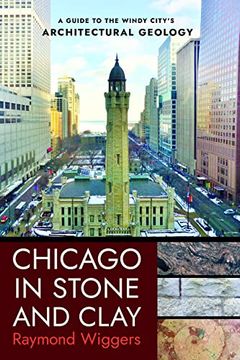 portada Chicago in Stone and Clay: A Guide to the Windy City'S Architectural Geology (in English)