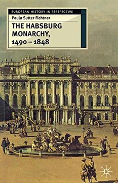 portada The Habsburg Monarchy, 1490-1848: Attributes of Empire (European History in Perspective) (en Inglés)