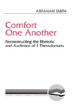 portada comfort one another: resconstructing the rhetoric and audience of 1 thessalonians (en Inglés)