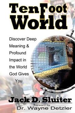 portada Ten Foot World: Discover Deep Meaning and Profound Impact in the World God Gives You. (en Inglés)
