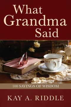 portada What Grandma Said: 100 Sayings of Wisdom (en Inglés)