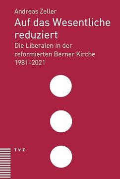portada Auf Das Wesentliche Reduziert: Die Liberalen in Der Reformierten Berner Kirche 1981-2021 (en Alemán)