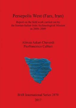 portada Persepolis West (Fars, Iran): Report on the Field Work Carried out by the Iranian-Italian Joint Archaeological Mission in 2008-2009 (Bar International Series) 