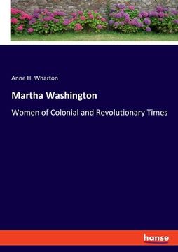portada Martha Washington: Women of Colonial and Revolutionary Times (en Inglés)