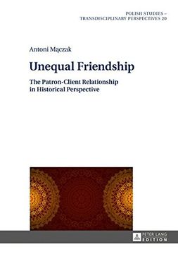 portada Unequal Friendship: The Patron-Client Relationship in Historical Perspective (Polish Studies - Transdisciplinary Perspectives)