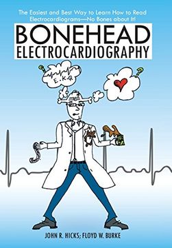 portada Bonehead Electrocardiography: The Easiest and Best way to Learn how to Read Electrocardiograms-No Bones About it! (en Inglés)