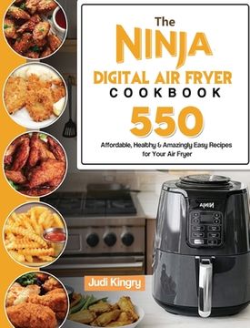 portada The Ninja Digital Air Fryer Cookbook: 550 Affordable, Healthy & Amazingly Easy Recipes for Your Air Fryer (in English)