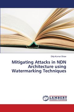portada Mitigating Attacks in NDN Architecture using Watermarking Techniques (en Inglés)