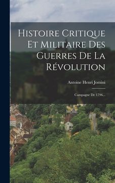 portada Histoire Critique Et Militaire Des Guerres De La Révolution: Campagne De 1796...