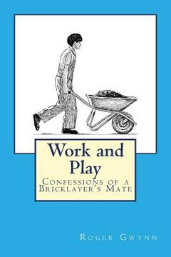 portada Work and Play: Confessions of a Bricklayer's Mate (in English)