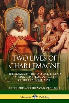 portada Two Lives of Charlemagne: The Biography, History and Legend of King Charlemagne, Ruler of the Frankish Empire (en Inglés)