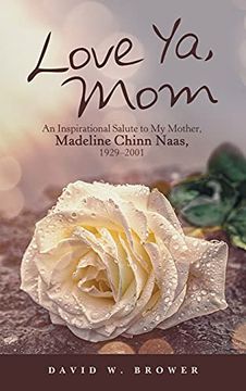 portada Love ya, Mom: An Inspirational Salute to my Mother, Madeline Chinn Naas, 1929-2001 (en Inglés)
