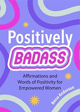 portada Positively Badass: Affirmations and Words of Positivity for Empowered Women (en Inglés)