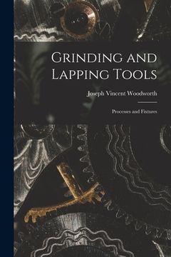portada Grinding and Lapping Tools: Processes and Fixtures (en Inglés)