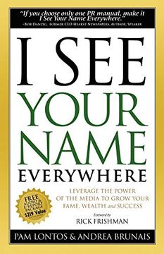 portada I see Your Name Everywhere: Leverage the Power of the Media to Grow Your Fame, Wealth and Success (en Inglés)