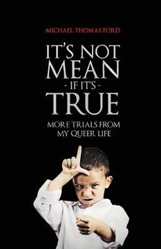 portada It's Not Mean If It's True: More Trials From My Queer Life