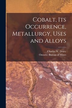portada Cobalt, Its Occurrence, Metallurgy, Uses and Alloys [microform] (in English)