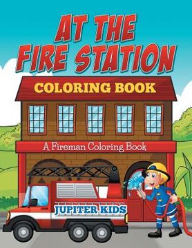 portada At The Fire Station Coloring Book: A Fireman Coloring Book (en Inglés)