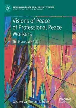 portada Visions of Peace of Professional Peace Workers: The Peaces We Build (in English)