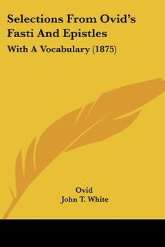 portada selections from ovid's fasti and epistles: with a vocabulary (1875) (en Inglés)