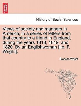 portada views of society and manners in america; in a series of letters from that country to a friend in england, during the years 1818, 1819, and 1820. by an (en Inglés)