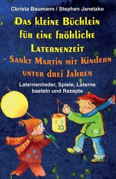 portada Das Kleine Büchlein Für Eine Fröhliche Laternenzeit - Sankt Martin Mit Kindern Unter Drei Jahren: Laternenlieder, Spiele, Laterne Basteln Und Rezepte (in German)