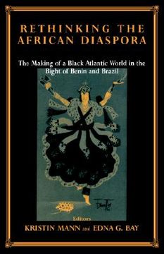 portada rethinking the african diaspora: the making of a black atlantic world in the bight of benin and brazil
