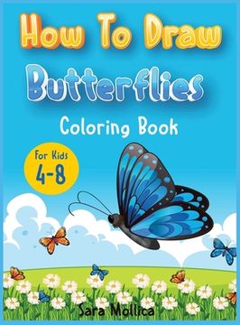 portada How to Draw Butterfly Coloring Book for Kids 4-8: A Cute Activity Book for Children Full of Butterflies to Draw and Color (in English)