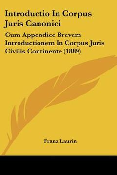 portada introductio in corpus juris canonici: cum appendice brevem introductionem in corpus juris civilis continente (1889) (en Inglés)