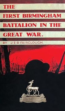 portada The First Birmingham Battalion in the Great War 1914-1919: Being a History of the 14th (Service) Battalion of the Royal Warwickshire Regiment (in English)