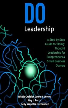 portada Do Leadership: A Step by Step Guide to "Doing" Thought Leadership for Solopreneurs & Small Business Owners (en Inglés)