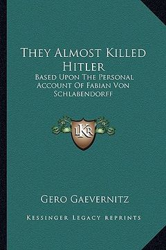 portada they almost killed hitler: based upon the personal account of fabian von schlabendorff (en Inglés)