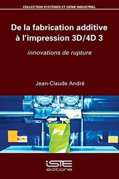 portada De la Fabrication Additive à L'impression 3D-4D. Vol. 3D Innovations de Rupture