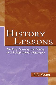portada history lessons: teaching, learning, and testing in u.s. high school classrooms (en Inglés)