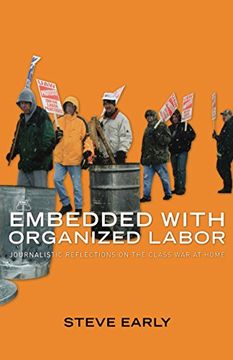 portada Embedded With Organized Labor: Journalistic Reflections on the Class war at Home (en Inglés)