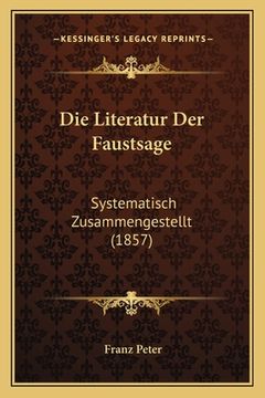 portada Die Literatur Der Faustsage: Systematisch Zusammengestellt (1857) (in German)