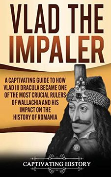 portada Vlad the Impaler: A Captivating Guide to how Vlad iii Dracula Became one of the Most Crucial Rulers of Wallachia and his Impact on the History of Romania (en Inglés)