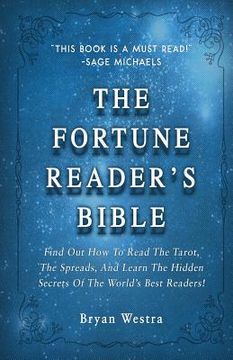 portada The Fortune Reader's Bible: Find Out How To Read The Tarot, The Spreads, And Learn The Hidden Secrets Of The World's Best Readers! (en Inglés)