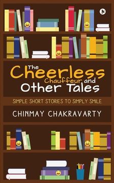portada The Cheerless Chauffeur and Other Tales: Simple Short Stories to Simply Smile (en Inglés)