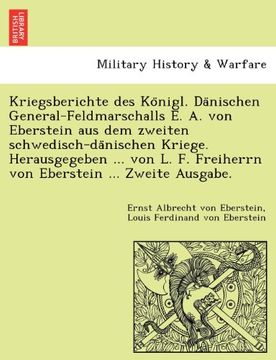 portada Kriegsberichte des Königl. Dänischen General-Feldmarschalls E. A. von Eberstein aus dem zweiten schwedisch-dänischen Kriege. Herausgegeben ... von ... ... Zweite Ausgabe. (German Edition)