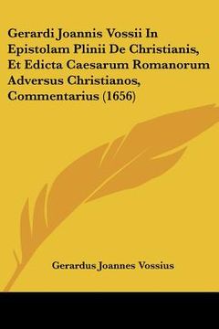 portada gerardi joannis vossii in epistolam plinii de christianis, et edicta caesarum romanorum adversus christianos, commentarius (1656) (in English)