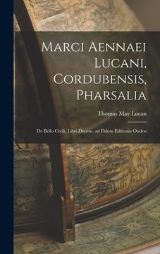 portada Marci Aennaei Lucani, Cordubensis, Pharsalia: De Bello Civili, Libri Decem, ad Fidem Editionis Ouden